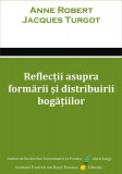 Reflectii asupra formarii si distribuirii bogatiilor - Anne Robert, Jacques Turgot