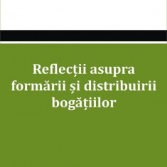 Reflectii asupra formarii si distribuirii bogatiilor - Anne Robert, Jacques Turgot