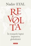 Revolta. In transeele luptei impotriva globalizarii - Nadav Eyal - Hardcover - Carti Non-fictiune Polirom