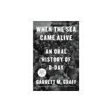 When the Sea Came Alive: An Oral History of D-Day