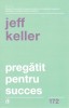 Pregatit Pentru Succes. Ed Ii, Jeff Keller - Editura Curtea Veche
