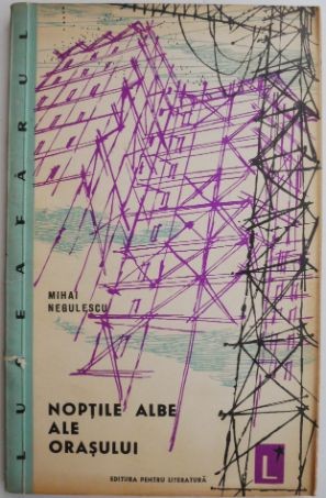 Noptile albe ale orasului (Versuri) &ndash; Mihai Negulescu (cateva insemnari in creion)