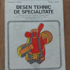 Desen tehnic de specialitate Manual clasele a XI-a si a XII-a-Gheorghe Husein,Mihail Tudose