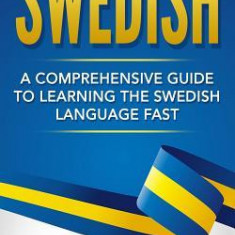 Swedish: A Comprehensive Guide to Learning the Swedish Language Fast