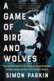 A Game of Birds and Wolves: The Ingenious Young Women Whose Secret Board Game Helped Win World War II