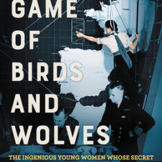 A Game of Birds and Wolves: The Ingenious Young Women Whose Secret Board Game Helped Win World War II