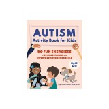 Growing with Autism Activity Book for Kids: 50 Fun Exercises to Build Confidence and Improve Communication Skills