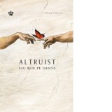Altruist sau bun pe gratis - Mihai Moroiu