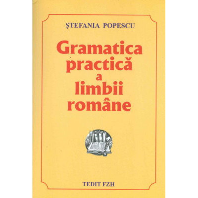 Gramatica practica a limbii romane - Stefania Popescu foto