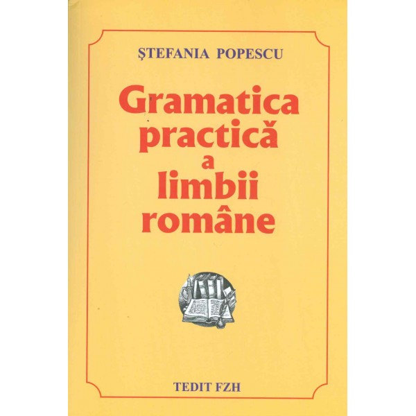 Gramatica practica a limbii romane - Stefania Popescu