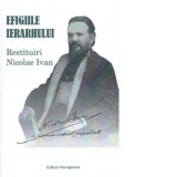 Efigiile Ierarhului. Restituiri Nicolae Ivan