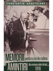 Constantin Argetoianu - Memorii pentru cei de maine, amintiri din vremea celor de ieri, vol. 3 (1918) (Editia: 2022) foto
