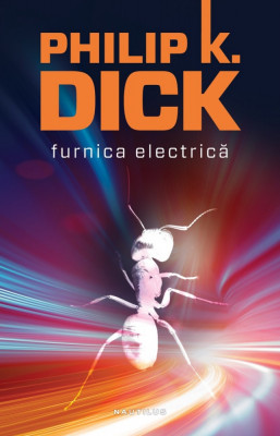 Philip K. Dick - Furnica electrica (editie 2012) foto