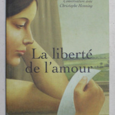 LA LIBERTE DE L 'AMOUR par COLETTE NYS - MAZURE , conversation avec CHRISTOPHE HENNING , 2005