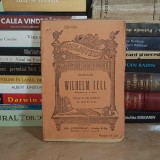 SCHILLER - WILHELM TELL ( DRAMA IN 5 ACTE ) , BIBLIOTECA PENTRU TOTI , ALCALAY , EDITIE VECHE *