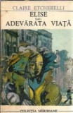 Cumpara ieftin Elise sau adevarata viata - Claire Etcherelli