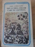 DIN LUMEA CELOR CARE NU CUVANTA - Emil G&acirc;rleanu - Editura Minerva 1988 - Carte Copii, Povesti, Arcade, Limba Romana, Necartonata