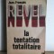 Jean-Francois - Revel la Tentation Totalitaire