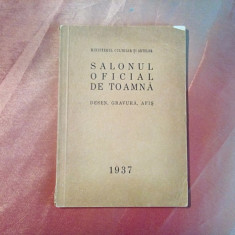 SALONUL OFICIAL DE TOAMNA - Desen, Gravura, Afis - 1937 - 45 p.+ reproduceri