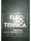Aurel Millea - Electrotehnica pentru radiotehnicieni (Editia: 1967)