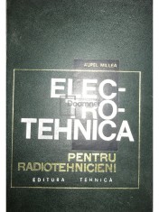 Aurel Millea - Electrotehnica pentru radiotehnicieni (Editia: 1967) foto