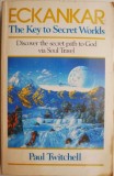 ECKANKAR &ndash; The Key to Secret Worlds. Discover the secret path to God via Soul Travel &ndash; Paul Twitchell (cateva sublinieri)