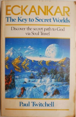 ECKANKAR &amp;ndash; The Key to Secret Worlds. Discover the secret path to God via Soul Travel &amp;ndash; Paul Twitchell (cateva sublinieri) foto