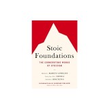 Stoic Foundations: The Cornerstone Works of Stoicism
