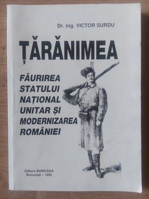 Taranimea: Faurirea statului national unitar si modernizarea Romaniei- Victor Surdu