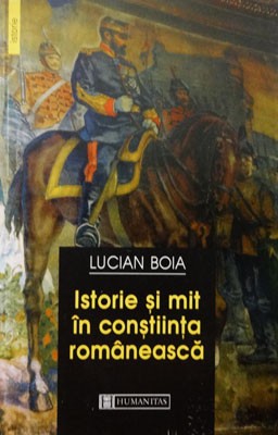 Lucian Boia &amp;ndash; Istorie si mit in constiinta romaneasca foto