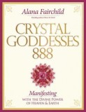 Crystal Goddessess 888: Manifesting with the Divine Power of Heaven &amp; Earth