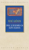 Omul si devenirea sa dupa Vedanta - Rene Guenon - Editura Herald