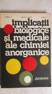 I. Grecu, Maria Neamtu - Implicatii biologice si medicale ale chimiei anorganice foto