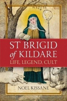 Saint Brigid of Kildare: Life, Legend and Cult foto