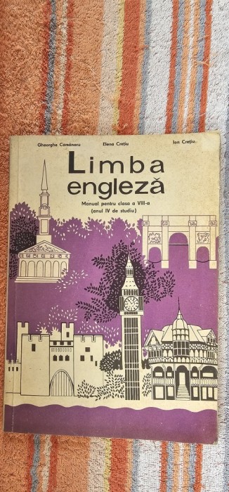 LIMBA ENGLEZA CLASA A VIII A ANUL IV DE STUDIU , GHEORGHE COMANARU , ELENA CRETIU ,ION CRETIU . ANUL 1978 .