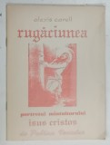 RUGACIUNEA , PORTRETUL MINTUITORULUI , ISUS HRISTOS de PUBLIUS VENTULUS si ALEXIS CARELL , 1944