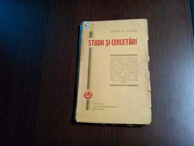 STUDII SI CERCETARI - Petre V. Hanes - Cartea Romaneasca, 1928, 214 p.+ indice foto