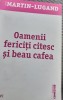 OAMENII FERICITI CITESC SI BEAU CAFEA MARTIN LUGAND