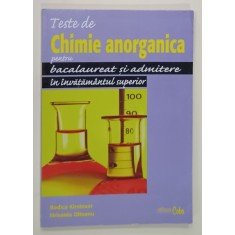 TESTE DE CHIMIE ANORGANICA PENTRU BACALAUREAT SI ADMITERE IN INVATAMANTUL SUPERIOR de RODICA KIRSTEUER si HRISANTA OLTEANU , 2006