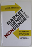 MARKET SENSE AND NONSENS by JACK D. SCHWAGER , HOW THE MARKETS REALLY WORK ( AND HOW THEY DON &#039; T ) , 2013