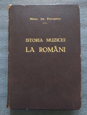 Mihail Gr. Posluşnicu - Istoria musicei la rom&amp;acirc;ni (1928) [Istoria muzicei...] foto