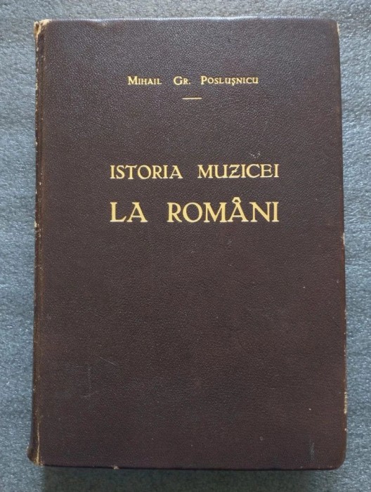 Mihail Gr. Posluşnicu - Istoria musicei la rom&acirc;ni (1928) [Istoria muzicei...]