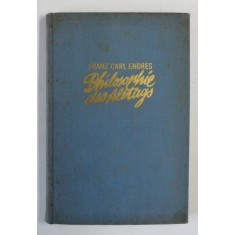 PHILOSOPHIE DES ALLTAGS von FRANZ CARL ENDRES , BRIEFE EINES PHILOSOPHEN AN EIN JUNGES MADCHEN , MCMXLI , COPERTA CARTONATA CU URME DE UZURA