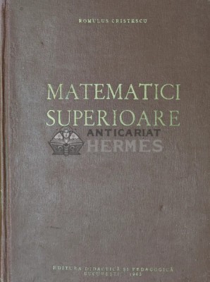 Matematici superioare - 1963 - Romulus Cristescu (X143) foto