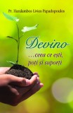 Devino &hellip;ceea ce esti, poti si suporti - Editura Egumeniţa