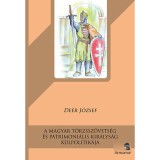 A magyar t&ouml;rzssz&ouml;vets&eacute;g &eacute;s patrimoni&aacute;lis kir&aacute;lys&aacute;g k&uuml;lpolitik&aacute;ja - De&eacute;r J&oacute;zsef