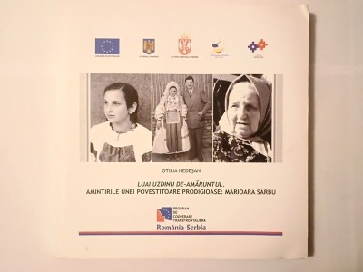 Otilia Hedeșan - Luai uzdinu de-amăruntul. Amintirile unei povestitoare prodigioase: Mărioara S&amp;acirc;rbu foto