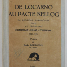 DE LOCARNO AU PACTE KELLOG , LA POLITIQUE EUROPEENNE SOUS LE TRIUMVIRAT CHAMBERLAIN BRIAND , STRESEMANN 1925- 1929 par HENRI PENSA , EDITIE INTERBELIC