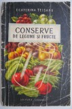 Conserve de legume si fructe - Ecaterina Teisanu, Carte de bucate