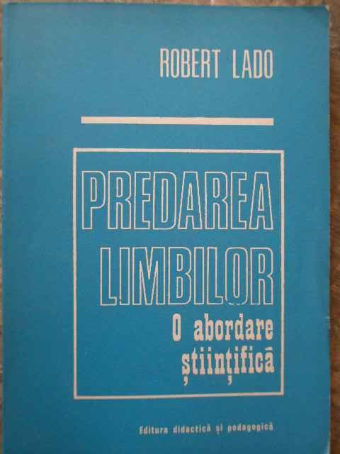 Predarea Limbilor O Abordare Stiintifica - Robert Lado ,274673